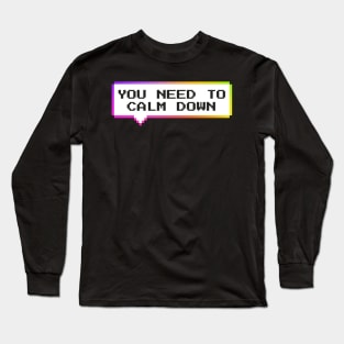 you-need-to-calm-down Long Sleeve T-Shirt